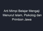 Arti Mimpi Belajar Mengaji Menurut Islam: Pertanda Spiritual atau Kesucian Hati?